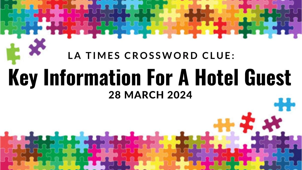 LA Times Crossword Clue: Key Information For A Hotel Guest Answer 28 March 2024