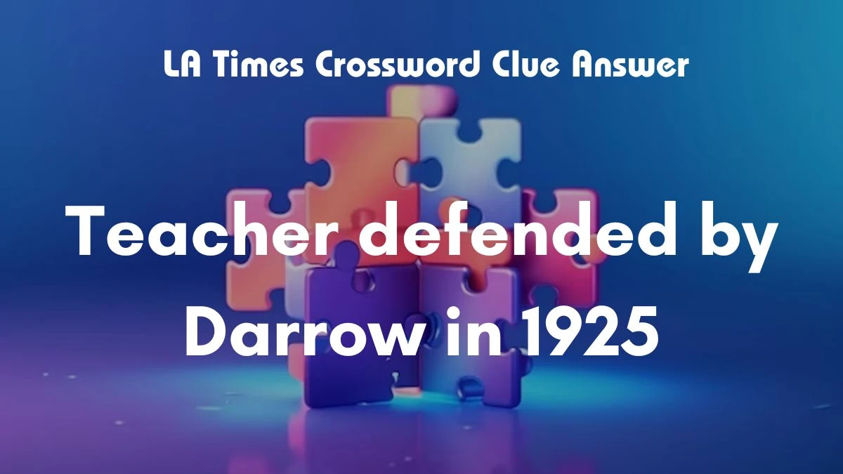 LA Times Crossword Clue Teacher defended by Darrow in 1925 Answer For Today, March 23, 2024