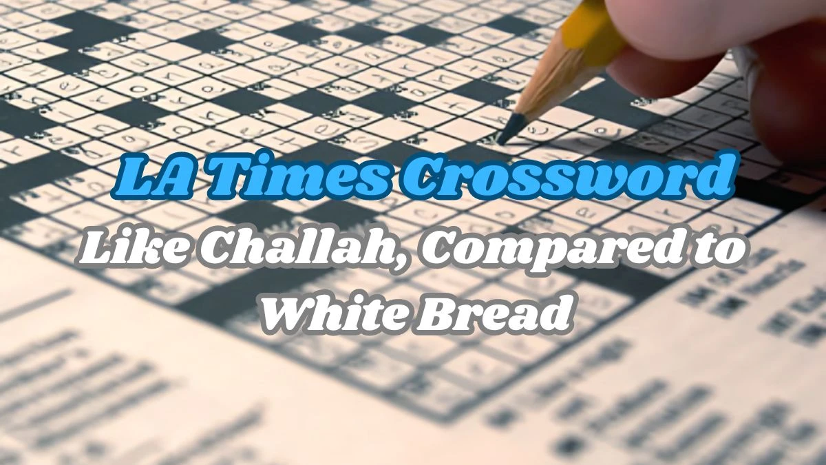 LA Times Crossword - Like Challah, Compared to White Bread Answer March 13,2024