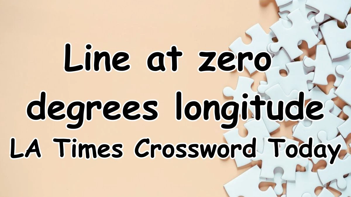 LA Times Crossword: Line at zero degrees longitude on March 19, 2024