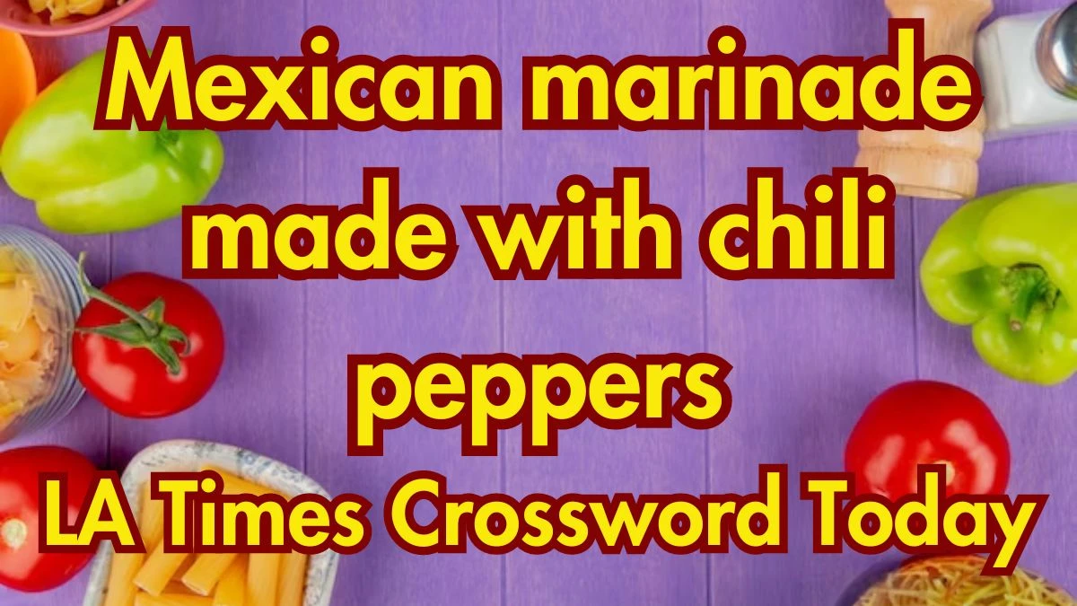 LA Times Crossword: Mexican marinade made with chili peppers on March