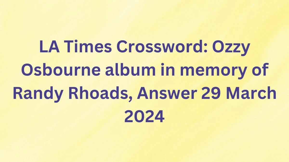 LA Times Crossword: Ozzy Osbourne album in memory of Randy Rhoads, Answer 29 March 2024
