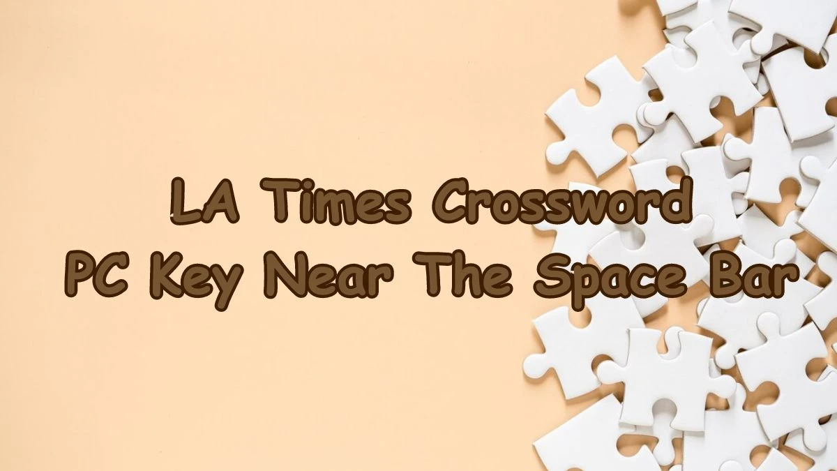 LA Times Crossword - PC Key Near The Space Bar Answer March 18, 2024