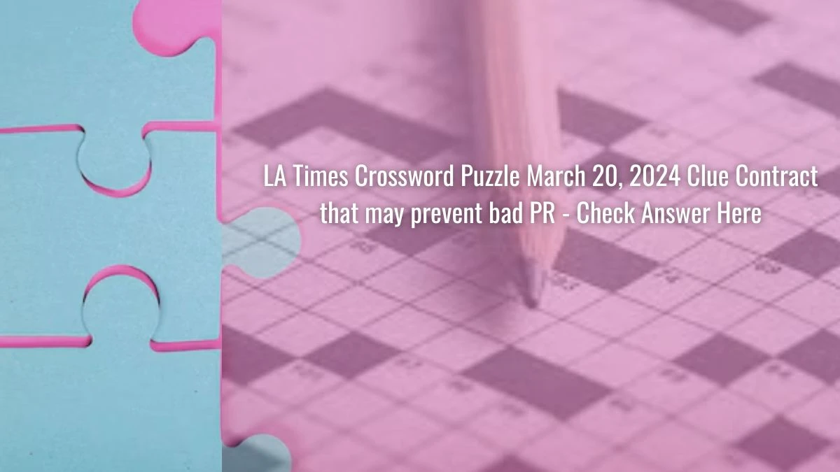 LA Times Crossword Puzzle March 20, 2024 Clue Contract that may prevent bad PR - Check Answer Here