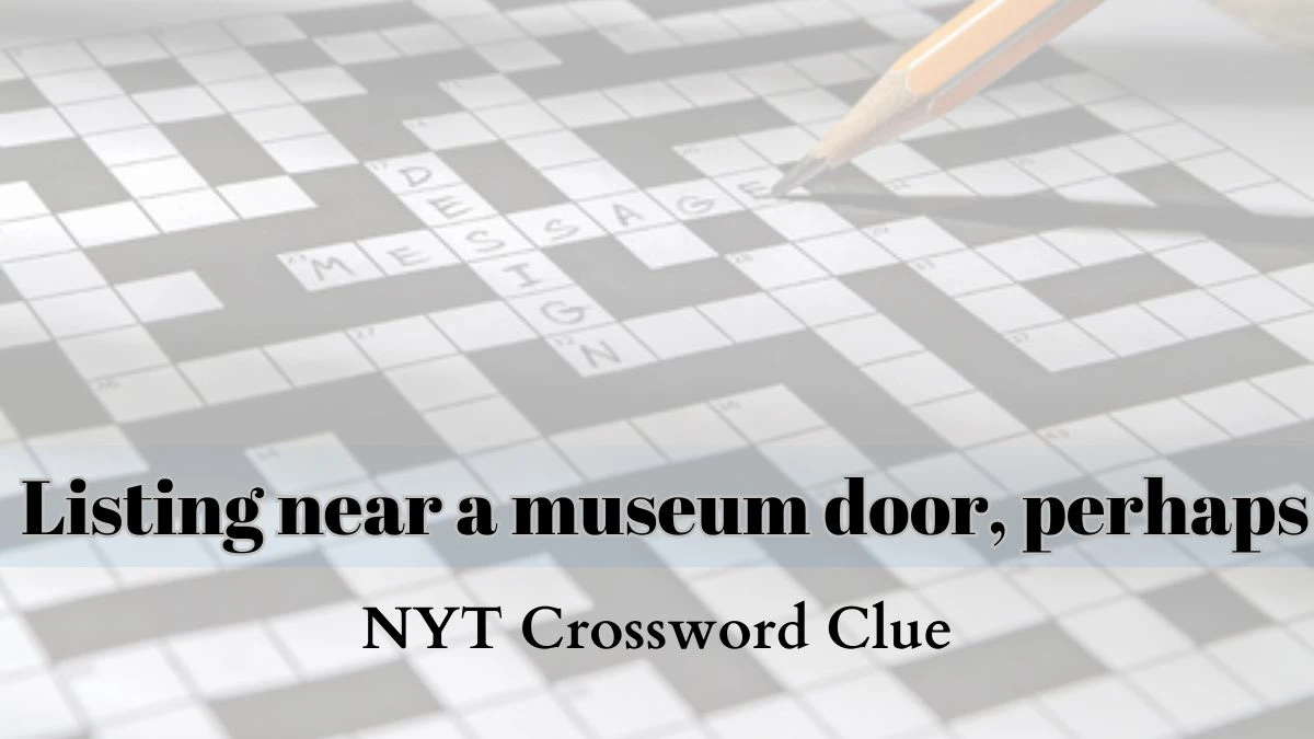 Listing near a museum door perhaps NYT Crossword Clue Answer for March