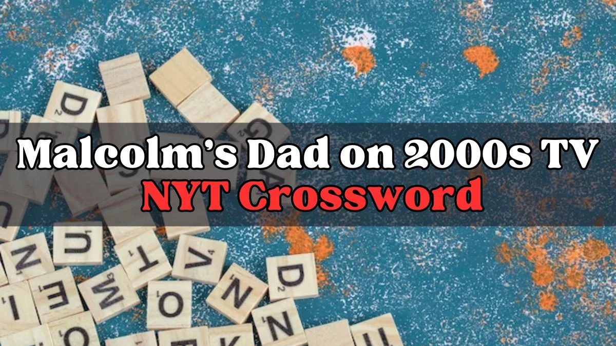 Malcolm’s Dad on 2000s TV NYT Crossword Clue - March 21, 2024 Answer