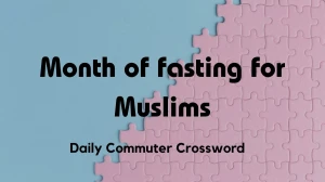 Month of fasting for Muslims, Daily Commuter Crossword for Today, 12 March 2024