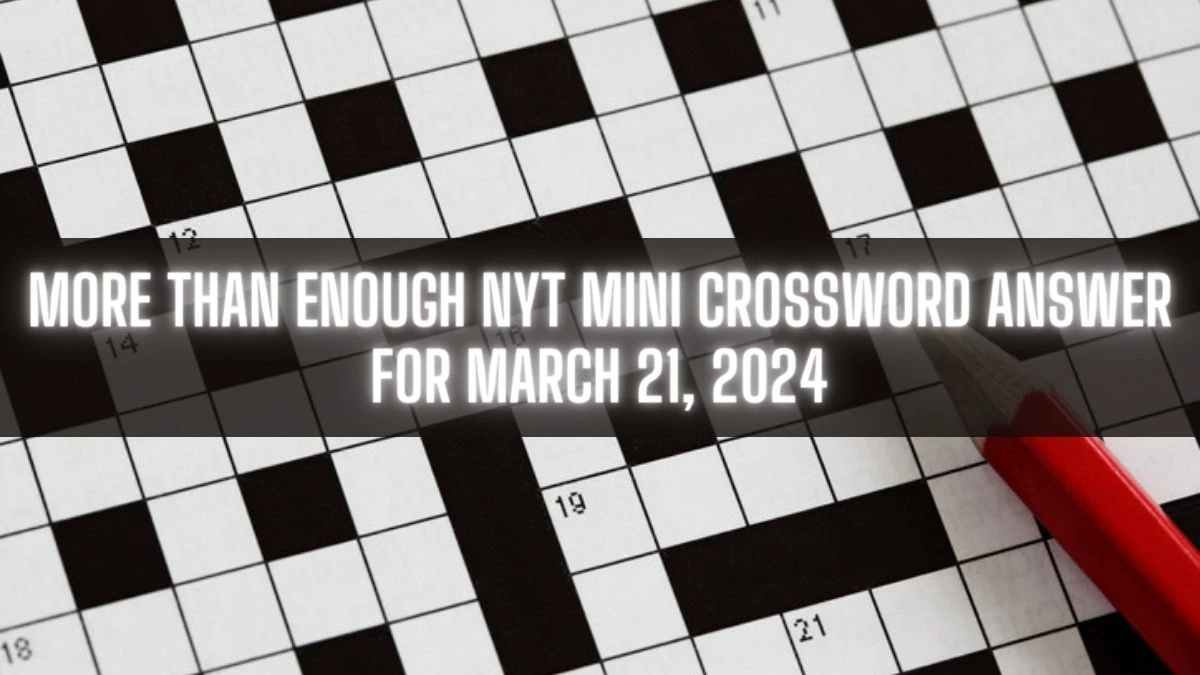 More Than Enough NYT Mini Crossword Answer for March 21, 2024