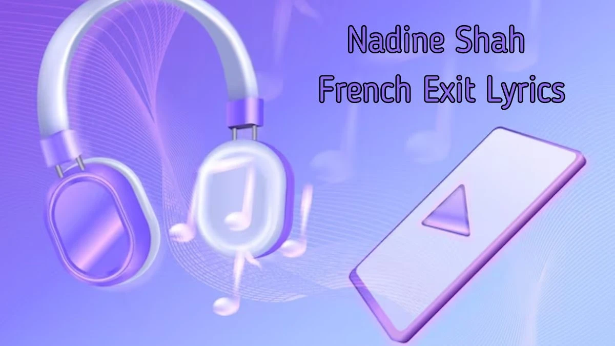 Nadine Shah French Exit Lyrics know the real meaning of Nadine Shah's French Exit Song Lyrics