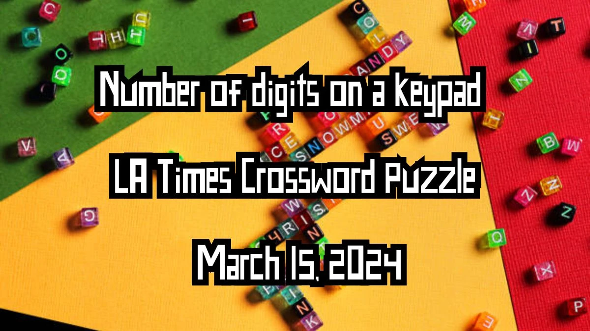 Number of digits on a keypad LA Times Crossword Puzzle March 15, 2024