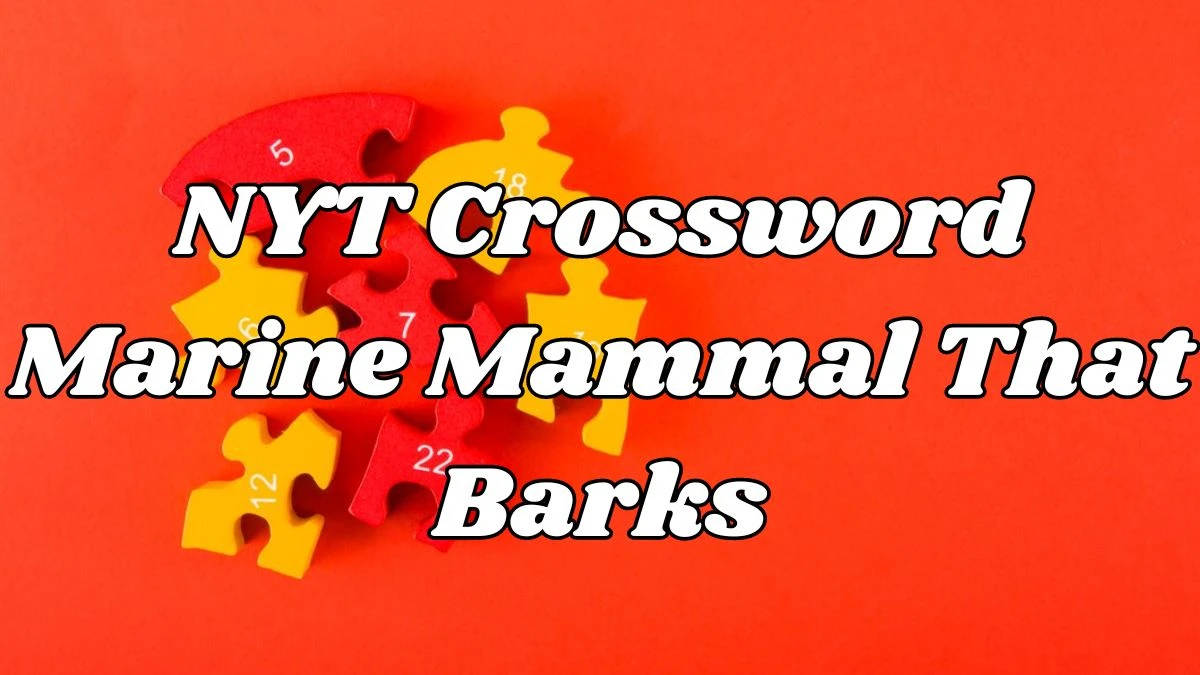 NYT Crossword Marine mammal that barks Answer March 19, 2024