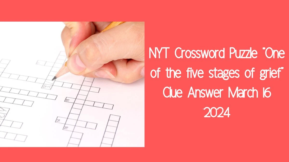 NYT Crossword Puzzle One of the five stages of grief Clue Answer March