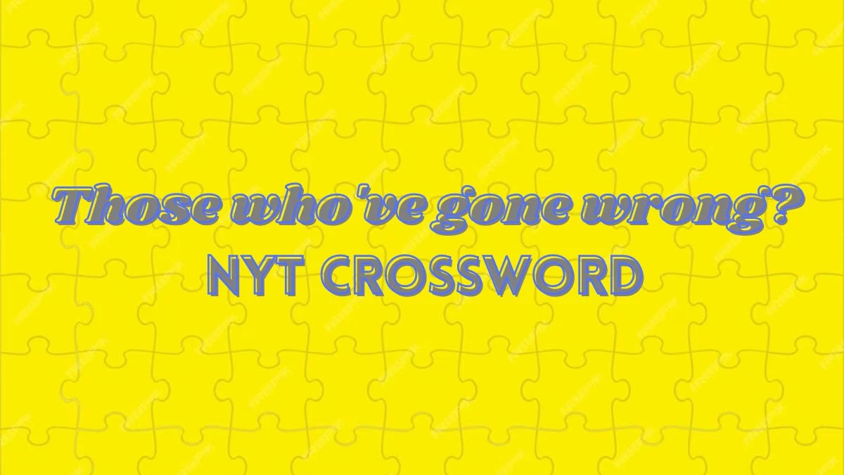 NYT Crossword - Those who've gone wrong? Answer March 29, 2024