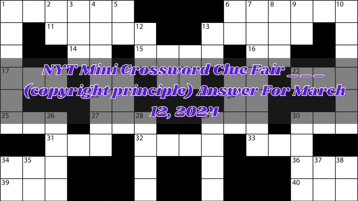 NYT Mini Crossword Clue Fair ___ (copyright principle) Answer For March 12, 2024