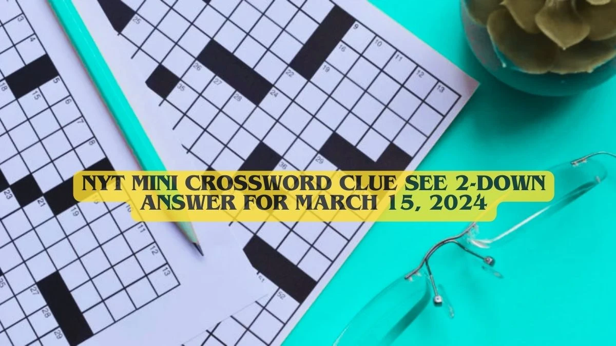 NYT Mini Crossword Clue See 2-Down Answer For March 15, 2024