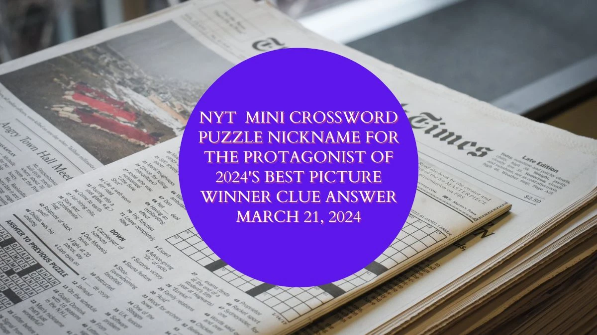 NYT  Mini Crossword Puzzle Nickname for the Protagonist of 2024's Best Picture Winner Clue Answer March 21 2024