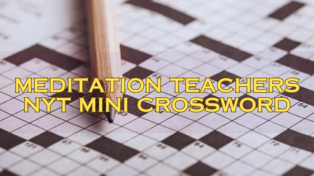 NYT Mini Crossword Puzzle Today March 20 2024 Answer For Meditation Teachers