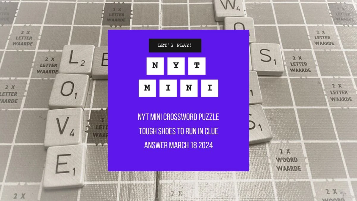 NYT Mini Crossword Puzzle Tough Shoes to Run in Clue Answer March 18 2024