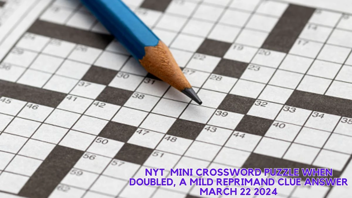 NYT  Mini Crossword Puzzle When doubled, a mild reprimand Clue Answer March 22 2024