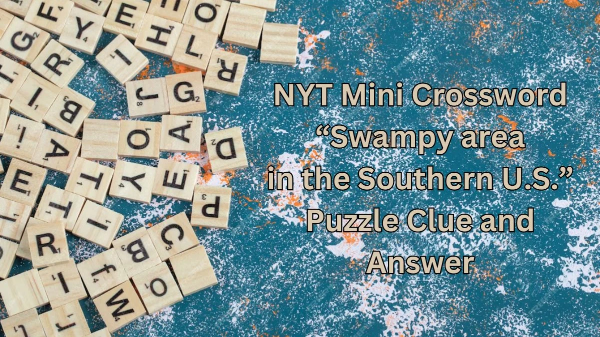 NYT Mini Crossword “Swampy area in the Southern U.S.” Puzzle Clue Answer March 14, 2024