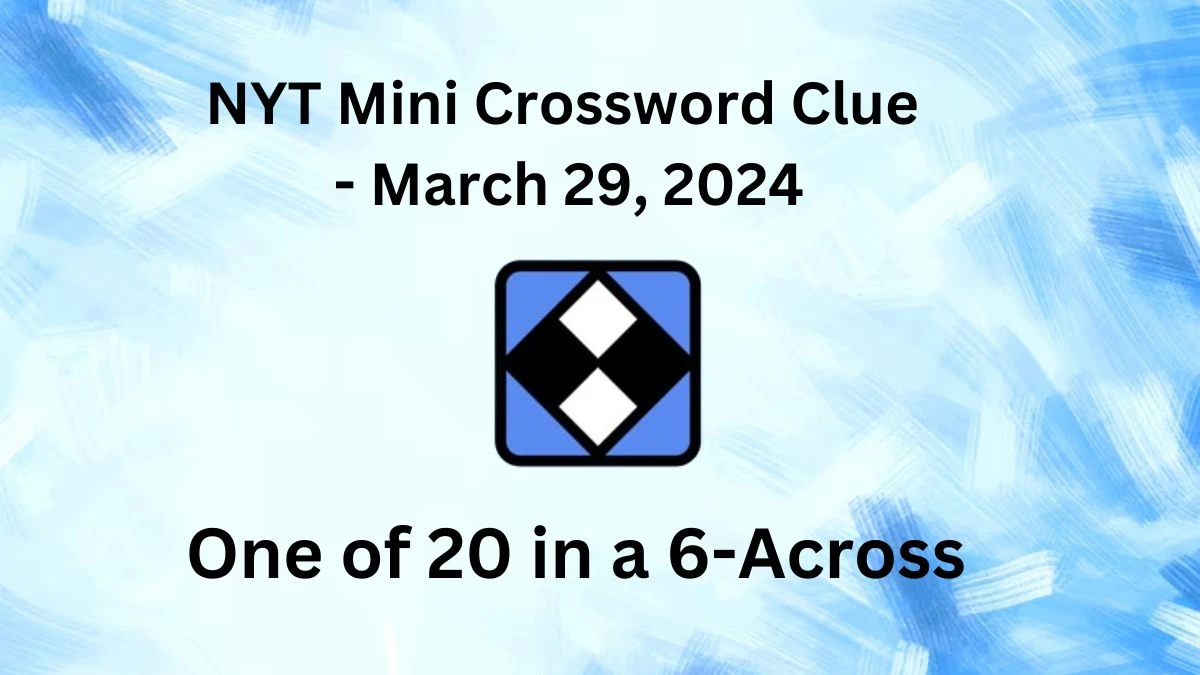 NYT Mini - One of 20 in a 6-Across Crossword Clue Answer March 29, 2024