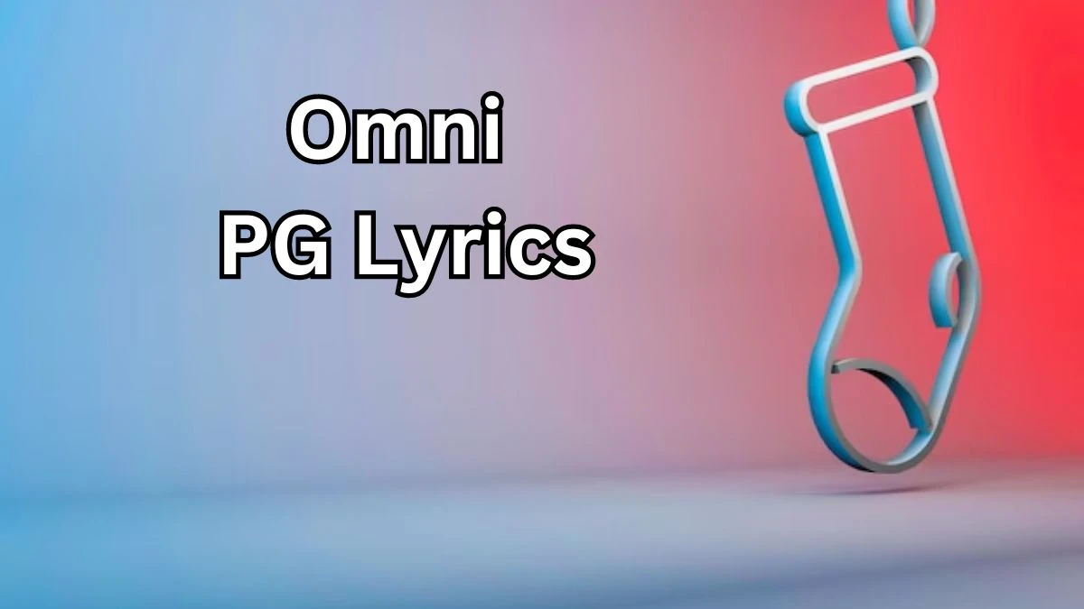 Omni PG Lyrics know the real meaning of Omni's PG Song Lyrics