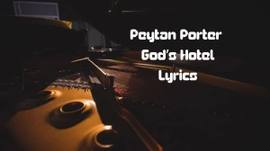 Peytan Porter God’s Hotel Lyrics know the real meaning of Peytan Porter's God’s Hotel Song lyrics