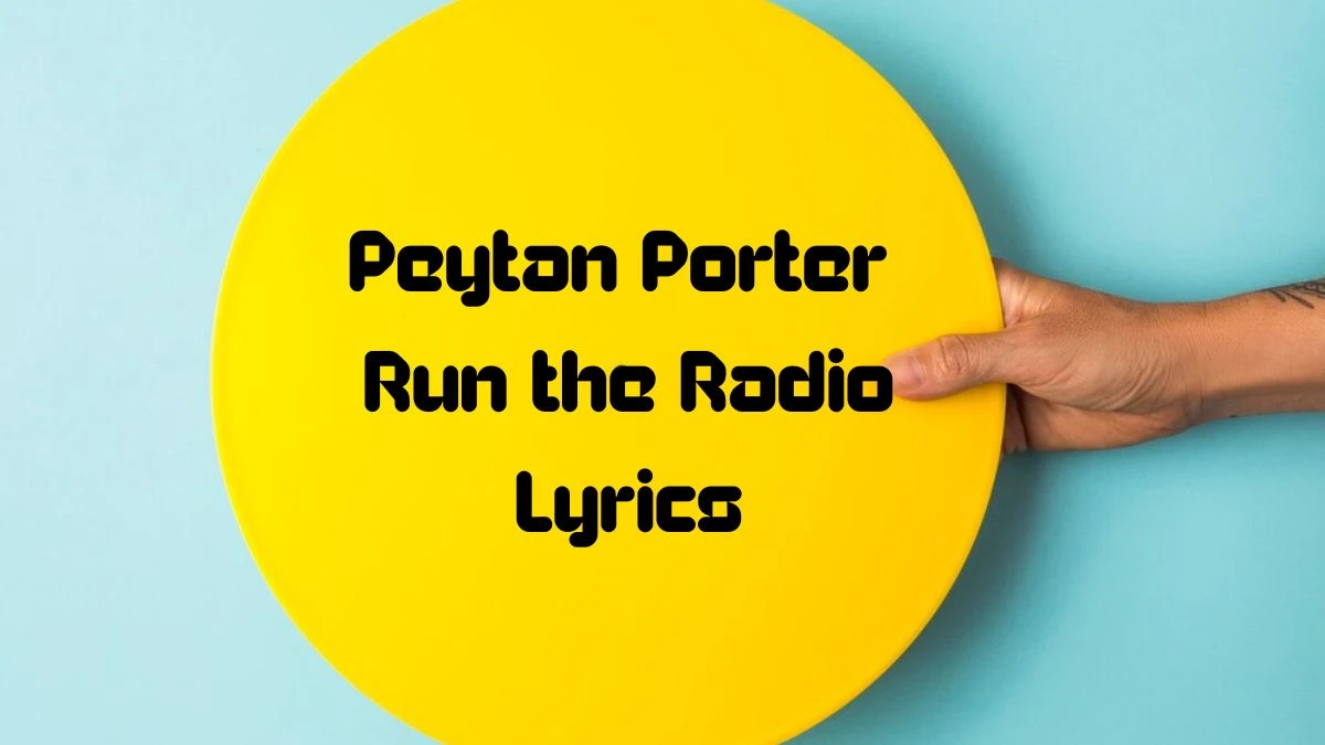 Peytan Porter Run the Radio Lyrics know the real meaning of Peytan Porter's Run the Radio Song lyrics