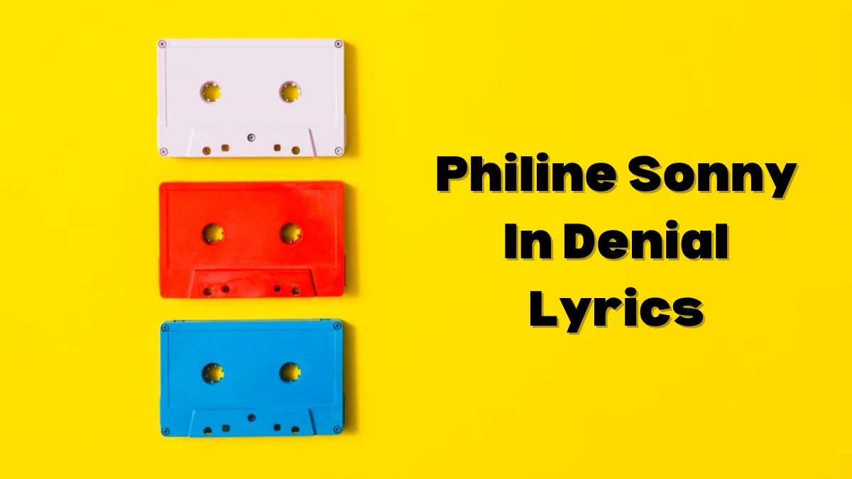 Philine Sonny In Denial Lyrics know the real meaning of Philine Sonny's In Denial Song lyrics