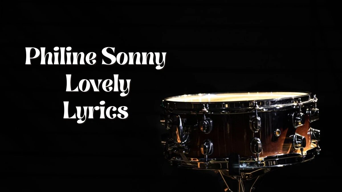 Philine Sonny Lovely Lyrics know the real meaning of Philine Sonny's Lovely Song lyrics
