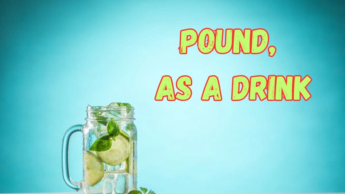 Pound, as a Drink March 27, 2024