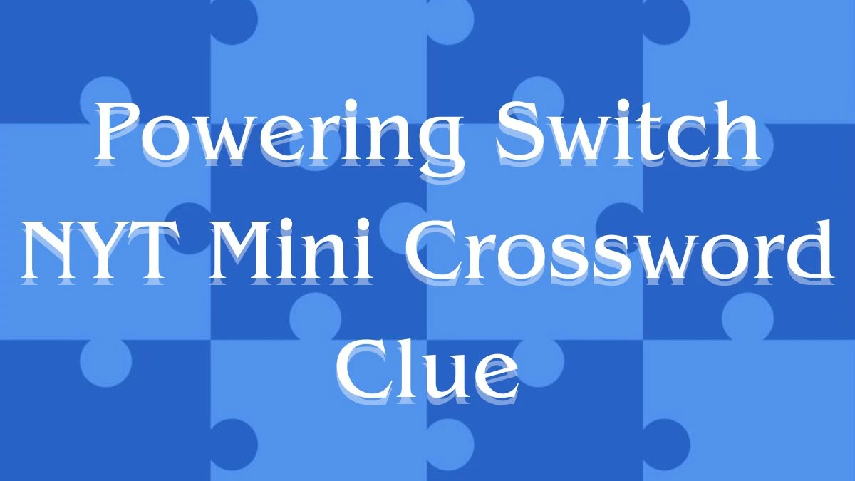 Powering Switch NYT Mini Crossword Clue Answer for March 20, 2024