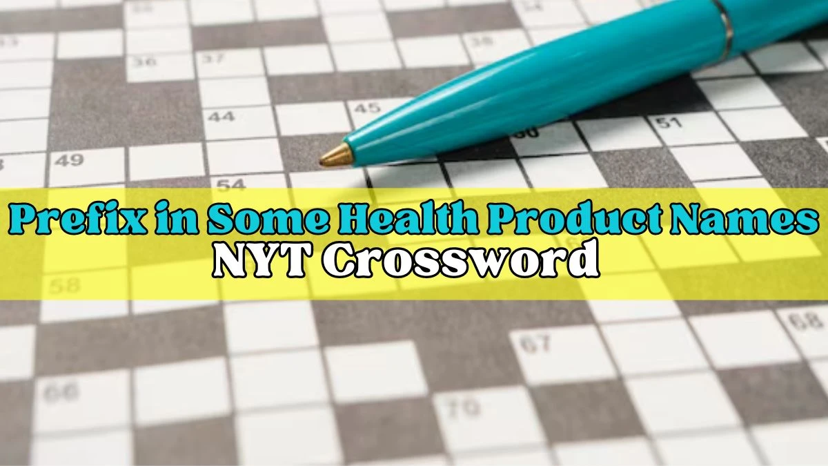 Prefix in Some Health Product Names NYT Crossword Clue Answer - March 23, 2024
