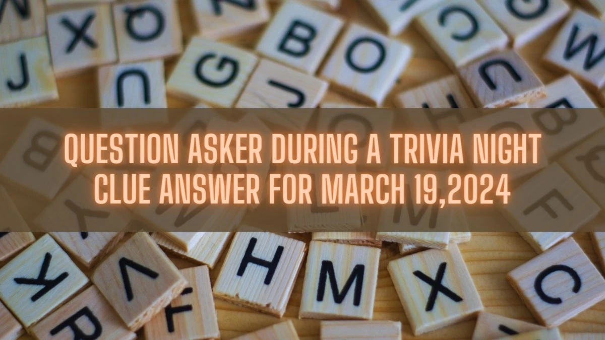 Question Asker During a Trivia Night Clue Answer for March 19,2024