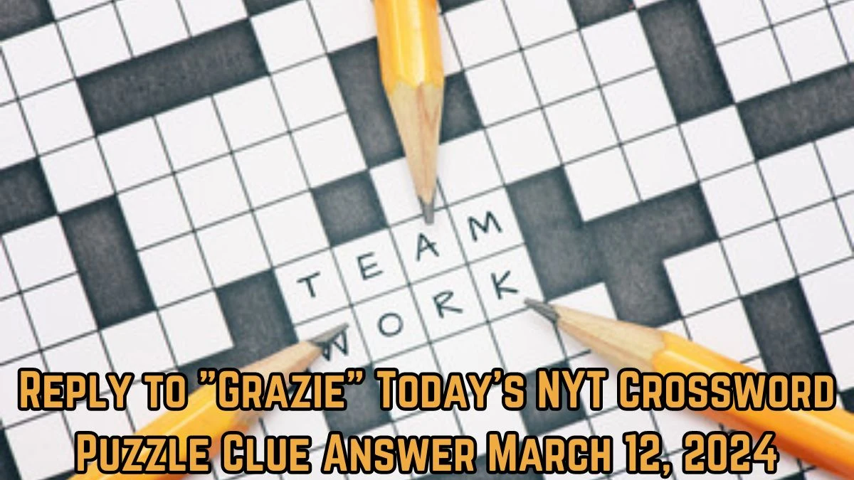 Reply to Grazie Today's NYT Crossword Puzzle Clue Answer March 12, 2024