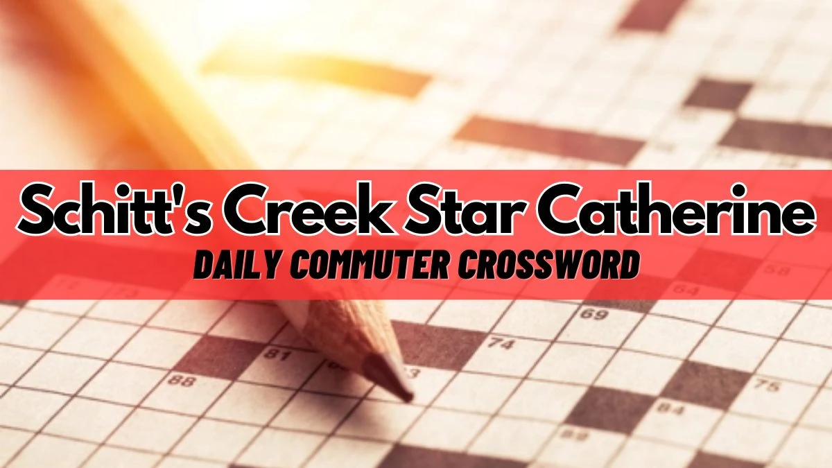 Schitt's Creek Star Catherine Daily Commuter Crossword Clue Answer - March 18, 2024