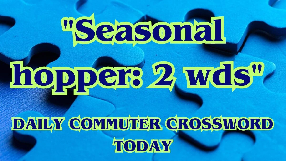 Seasonal hopper: 2 wds Daily Commuter Crossword Answer for March 30, 2024