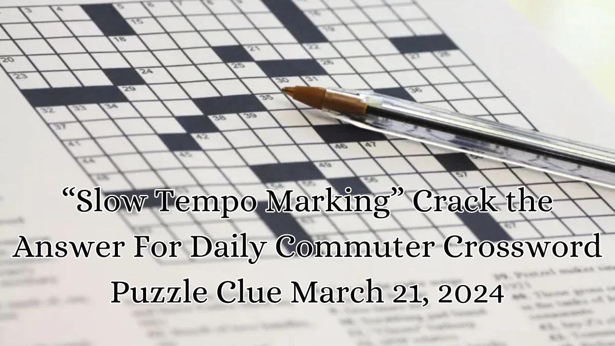 Slow Tempo Markingthe Answer For Daily Commuter Crossword