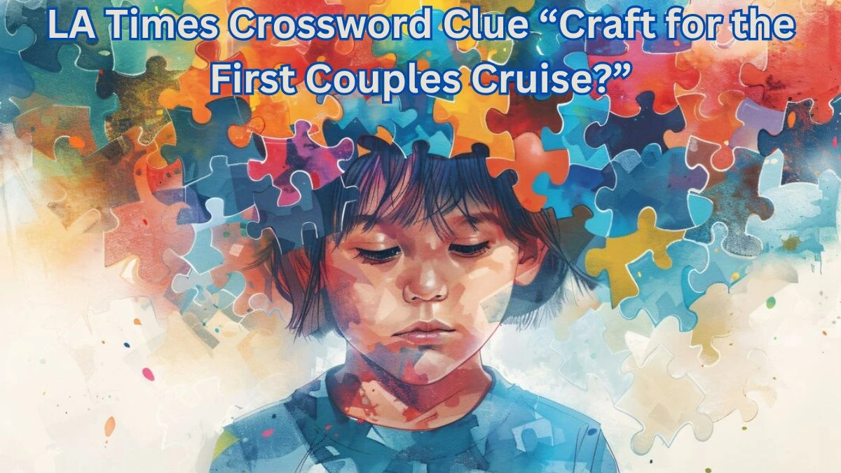 Solve Today’s LA Times Crossword Clue “Craft for the First Couples Cruise?” March 21, 2024