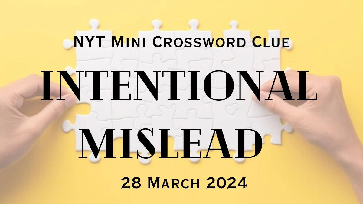 Solved Answer For NYT Mini Crossword Clue -  Intentional mislead For Today, 28 March 2024