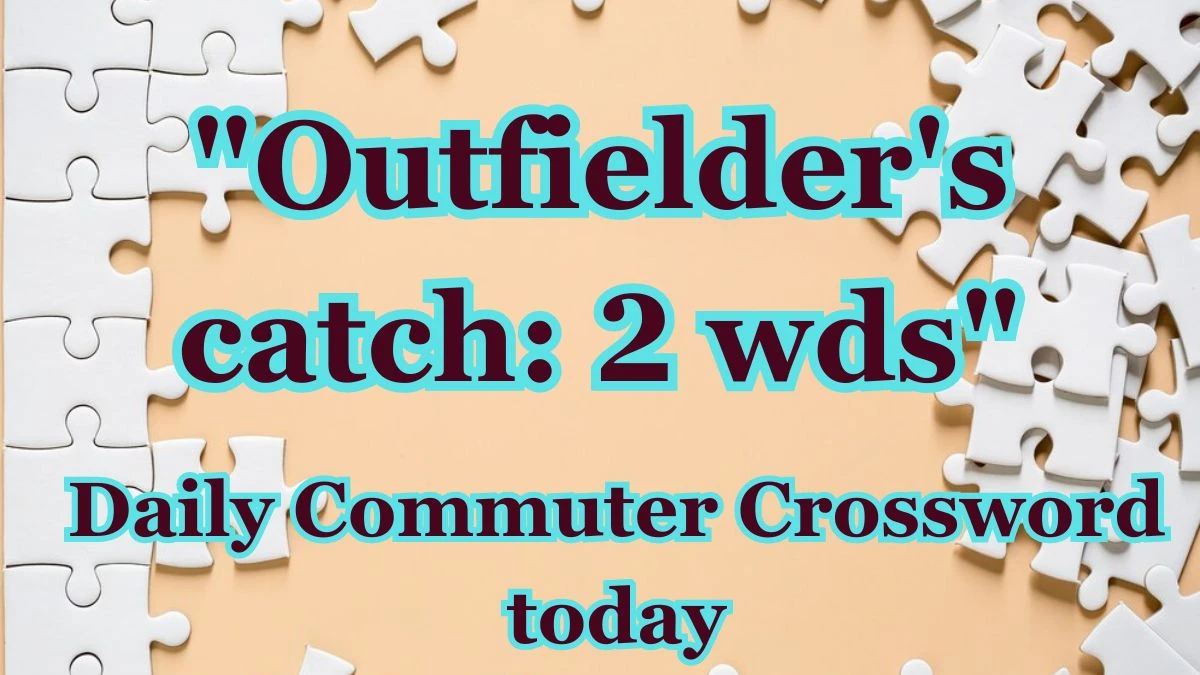 Solving Today's Daily Commuter Crossword clue Outfielder's catch: 2 wds