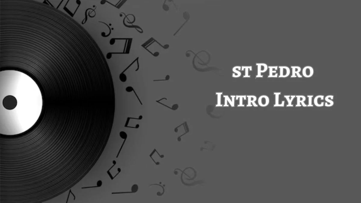 st Pedro Intro Lyrics know the real meaning of st Pedro's Intro Song Lyrics