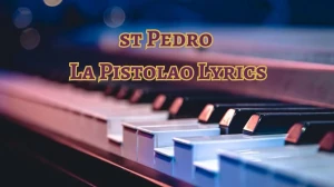 st Pedro La Pistolao Lyrics know the real meaning of st Pedro's La Pistolao Song Lyrics