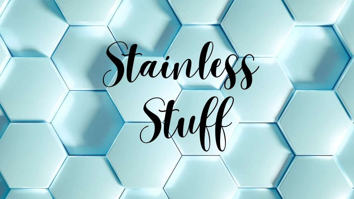 Stainless Stuff March 23, 2024