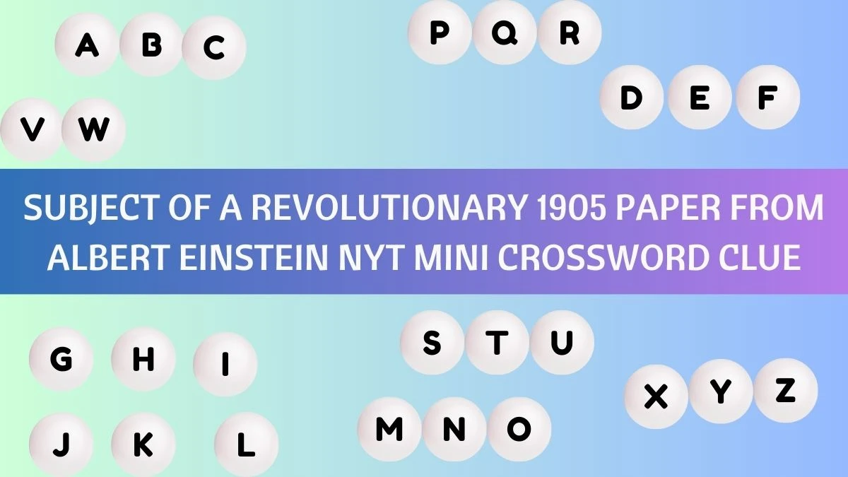 Subject of a Revolutionary 1905 Paper from Albert Einstein NYT Mini Crossword Clue March 18, 2024