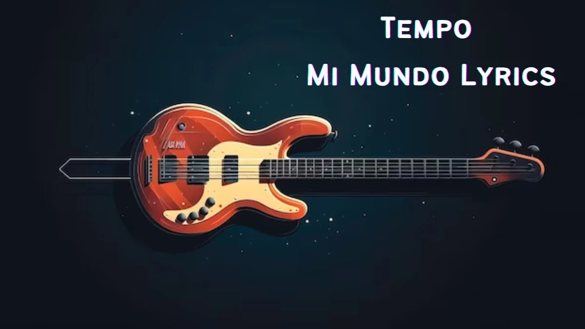 Tempo Mi Mundo Lyrics know the real meaning of Tempo's Mi Mundo Song Lyrics