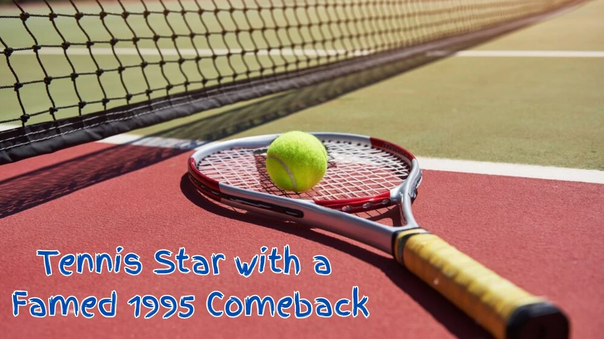 Tennis Star with a Famed 1995 Comeback March 30, 2024