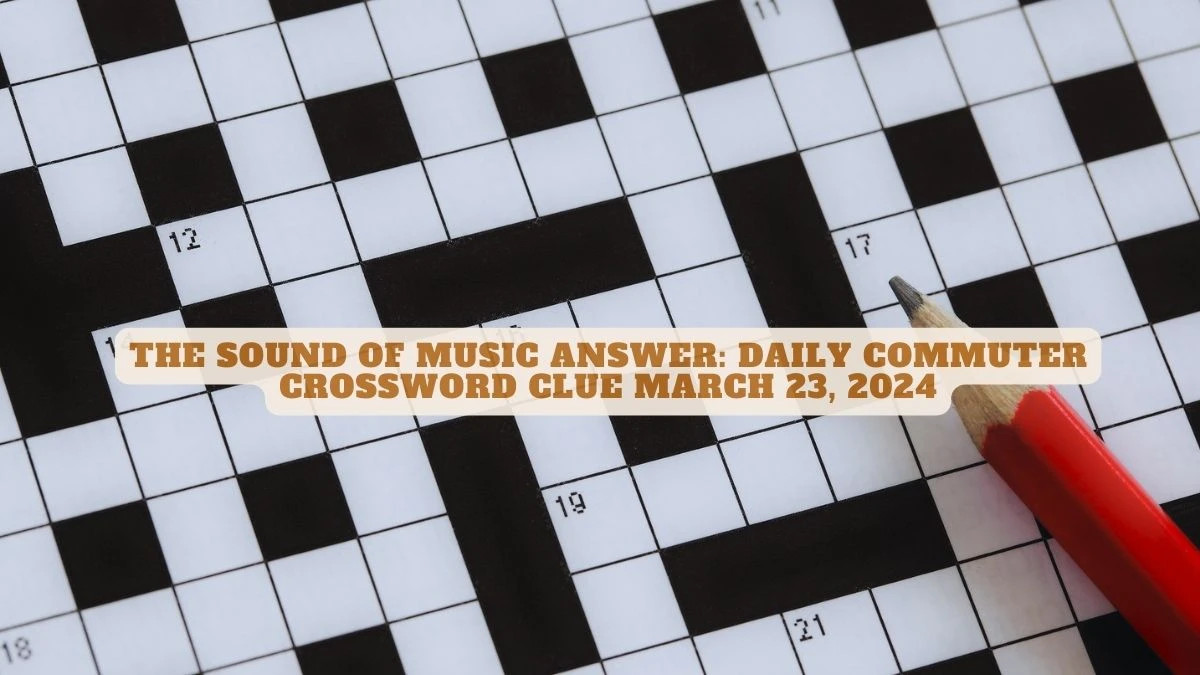 The Sound of Music Answer: Daily Commuter Crossword Clue March 23, 2024