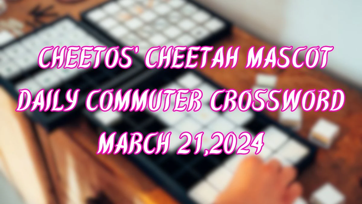Today’s Daily Commuter Crossword Clue:Cheetos' cheetah mascot