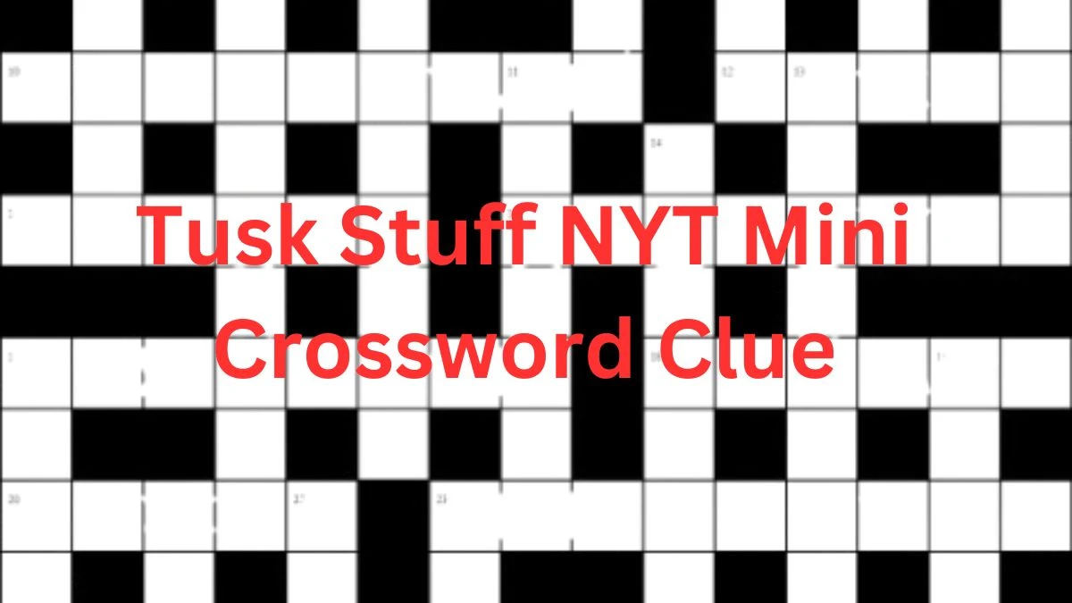 Tusk Stuff NYT Mini Crossword Clue on March 14, 2024